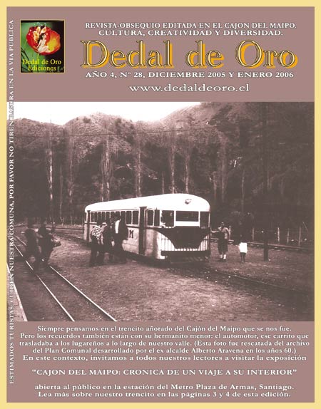 En nuestra portada del N&deg; 28,  pensamos en el trencito a&ntilde;orado del Caj&oacute;n del Maipo que se nos fue. Pero los recuerdos tambi&eacute;n est&aacute;n con su hermanito menor: el automotor, ese carrito que trasladaba a los lugare&ntilde;os a lo largo de nuestro valle. (Esta fotograf&iacute;a fue rescatada del archivo del Plan Comunal desarrollado por el ex alcalde Alberto Aravena en los a&ntilde;os 60). 